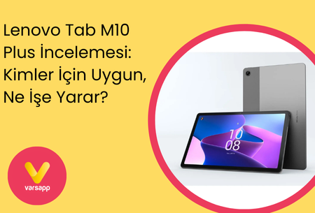 Lenovo Tab M10 Plus İncelemesi: Kimler İçin Uygun, Ne İşe Yarar?