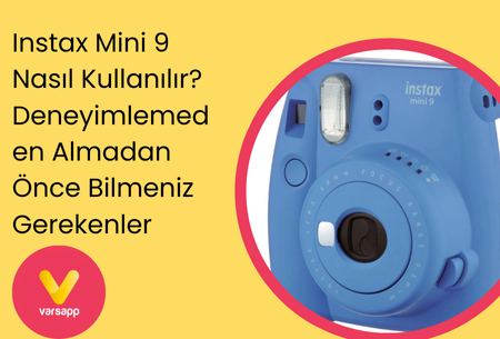 Instax Mini 9 Nasıl Kullanılır? Deneyimlemeden Almadan Önce Bilmeniz Gerekenler