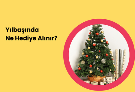Yılbaşında Ne Hediye Alınır? Tüm Öneriler!
