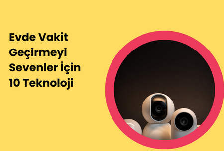 Evde Vakit Geçirmeyi Sevenler İçin 10 Teknoloji - Varsapp