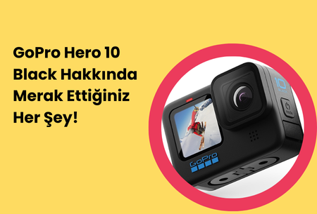 GoPro Hero 10 Black Hakkında Merak Ettiğiniz Her Şey! 2024