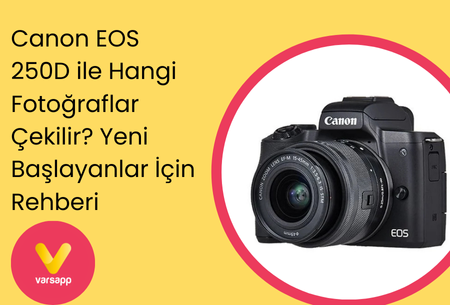 Canon EOS 250D ile Hangi Fotoğraflar Çekilir? Yeni Başlayanlar İçin Rehber ve Kiralama Seçeneği