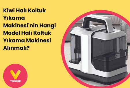 Kiwi Halı Koltuk Yıkama Makinesi'nin Hangi Model Halı Koltuk Yıkama Makinesi Alınmalı?
