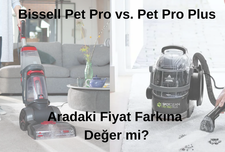 2026 Rehberi: Bissell Pet Pro ve Pet Pro Plus Hakkında Bilmeniz Gereken Her Şey