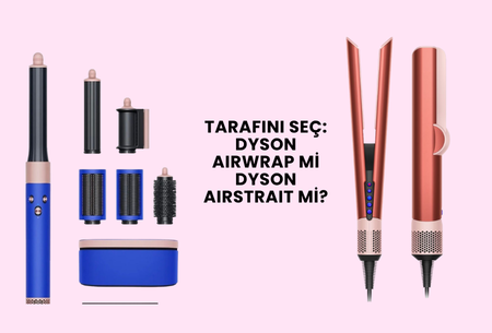Dyson Airstrait mi Airwrap mi? Hangi Dyson Size Uygun?