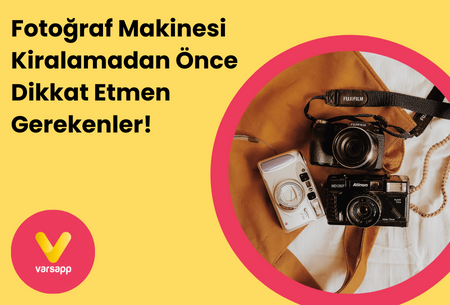 Fotoğraf Makinesi Kiralamadan Önce Dikkat Etmen Gerekenler!