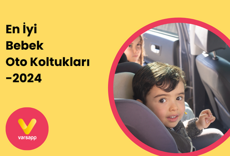 En İyi Bebek Oto Koltuğu Tavsiyeleri 2024